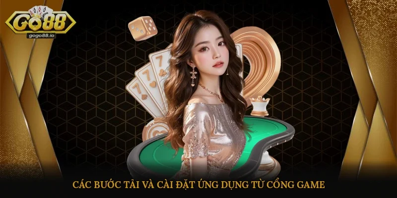 Các bước tải và cài đặt ứng dụng từ cổng game
