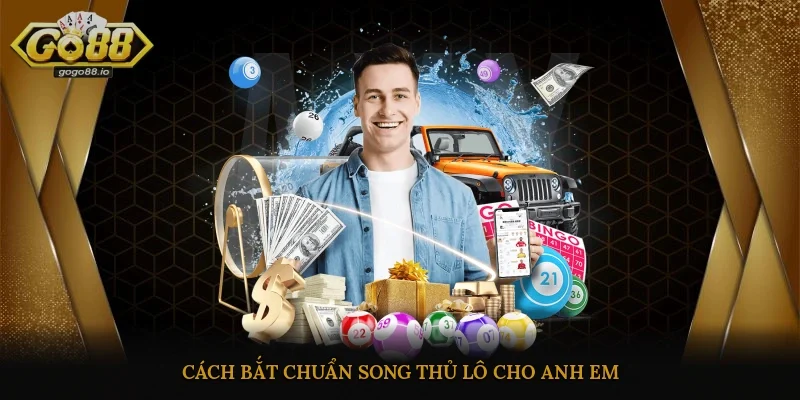 Cách bắt chuẩn song thủ lô cho anh em