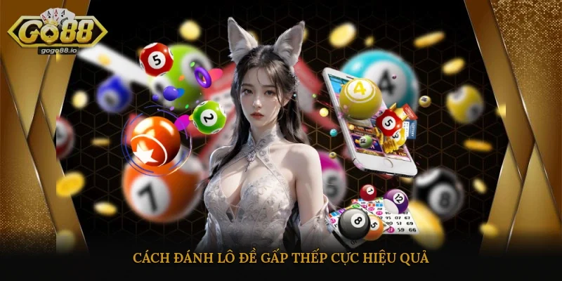 Cách đánh lô đề gấp thếp cực hiệu quả