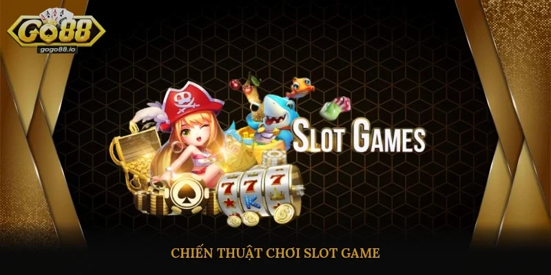 Chiến thuật chơi slot game