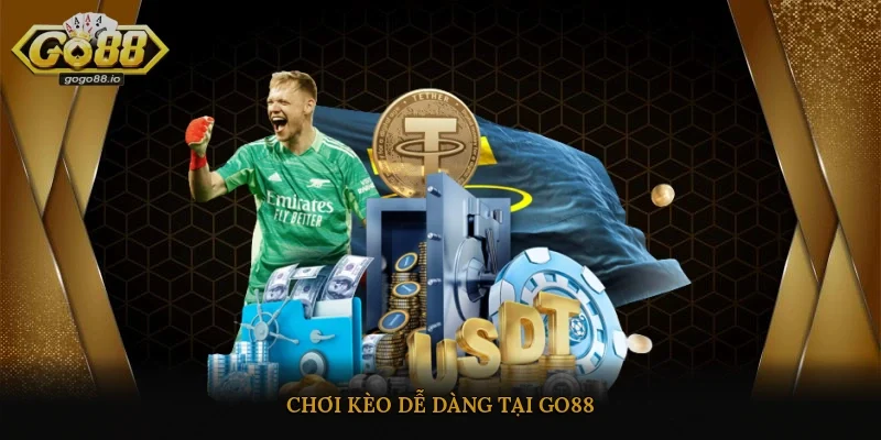 Chơi kèo dễ dàng tại Go88