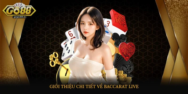 Giới thiệu chi tiết về Baccarat Live