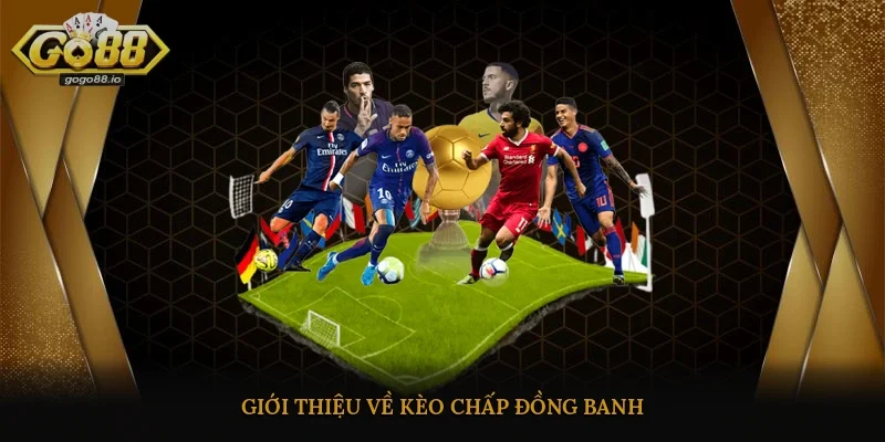 Giới thiệu về kèo chấp đồng banh