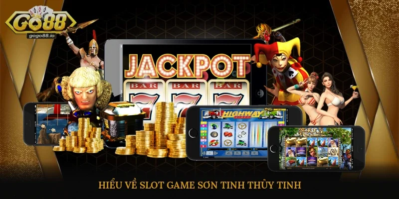 Hiểu về Slot Game Sơn Tinh Thủy Tinh
