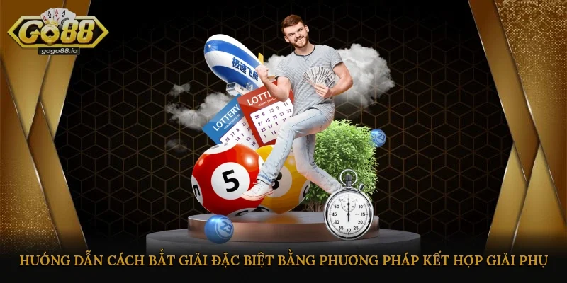 Hướng dẫn cách bắt giải đặc biệt bằng phương pháp kết hợp giải phụ