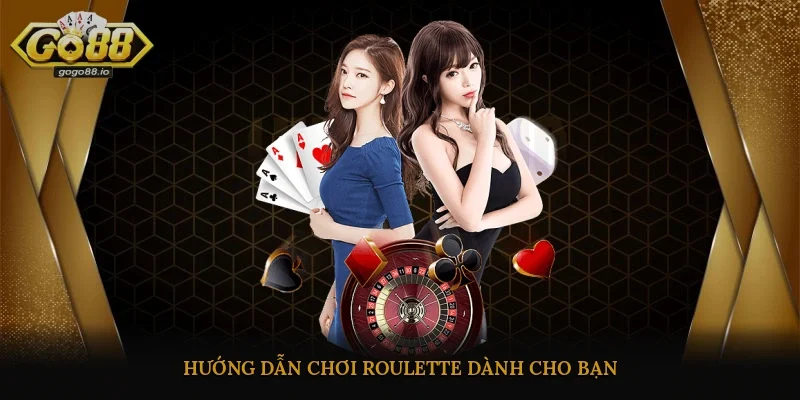 Hướng dẫn chơi Roulette dành cho bạn