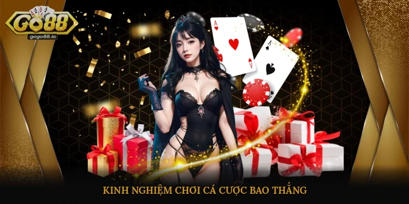 Kinh nghiệm chơi cá cược bao thắng