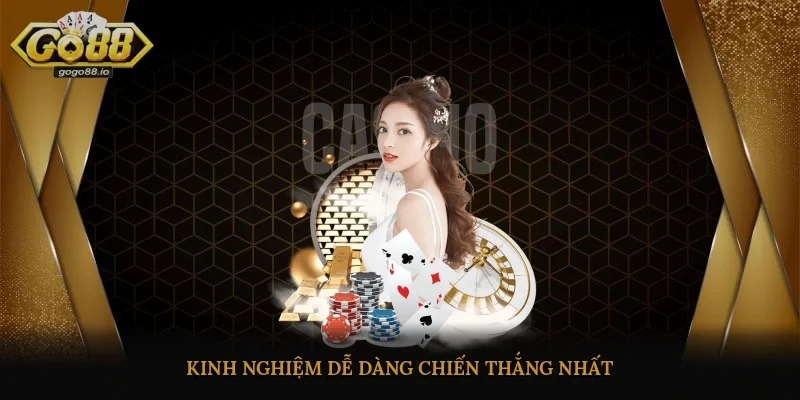 Kinh nghiệm dễ dàng chiến thắng nhất