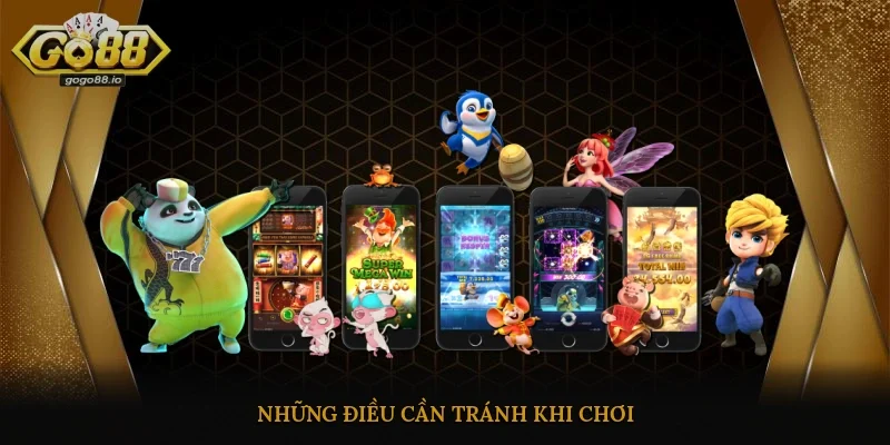 Những điều cần tránh khi chơi