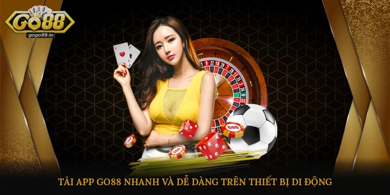 Tải app Go88 nhanh và dễ dàng trên thiết bị di động