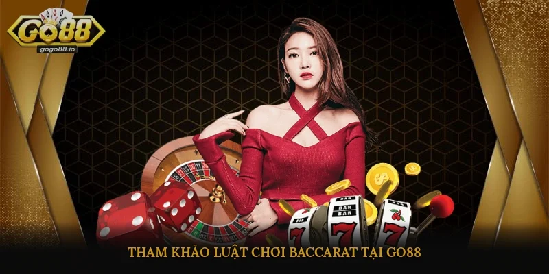 Tham khảo luật chơi Baccarat tại Go88