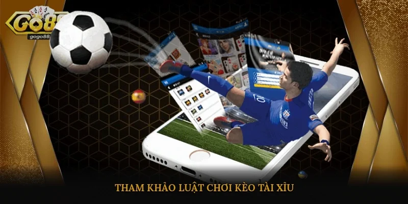 Tham khảo luật chơi kèo tài xỉu