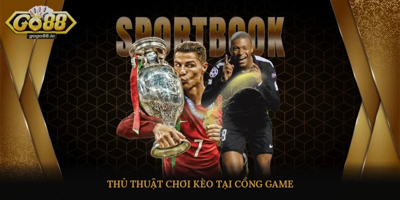 Thủ thuật chơi kèo tại cổng game