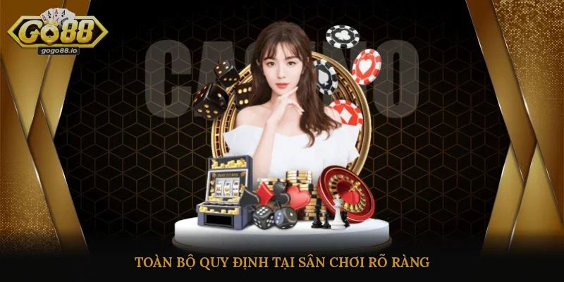 Toàn bộ quy định tại sân chơi rõ ràng