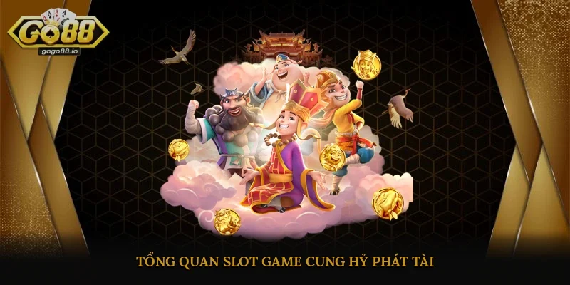 Tổng quan Slot game Cung Hỷ Phát Tài