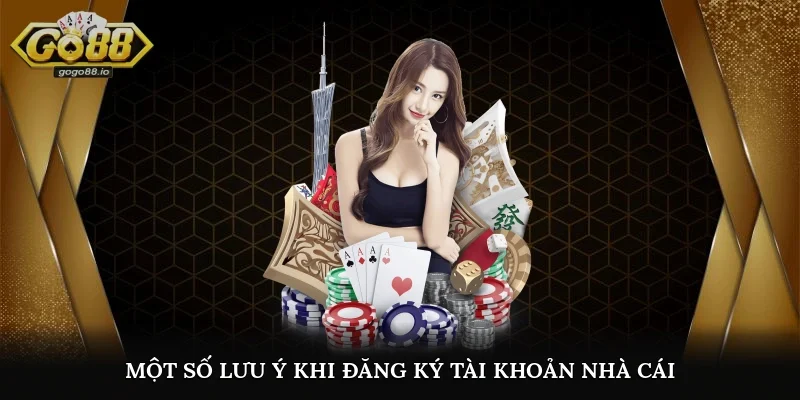 Một số lưu ý khi đăng ký tài khoản nhà cái
